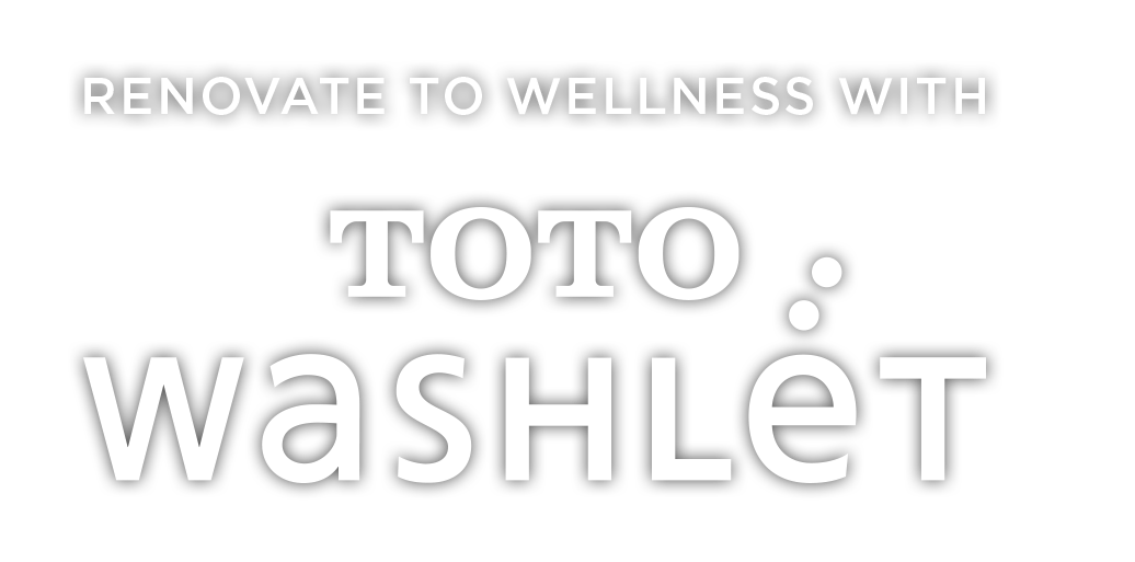 Renovate to wellness with TOTO Washlet